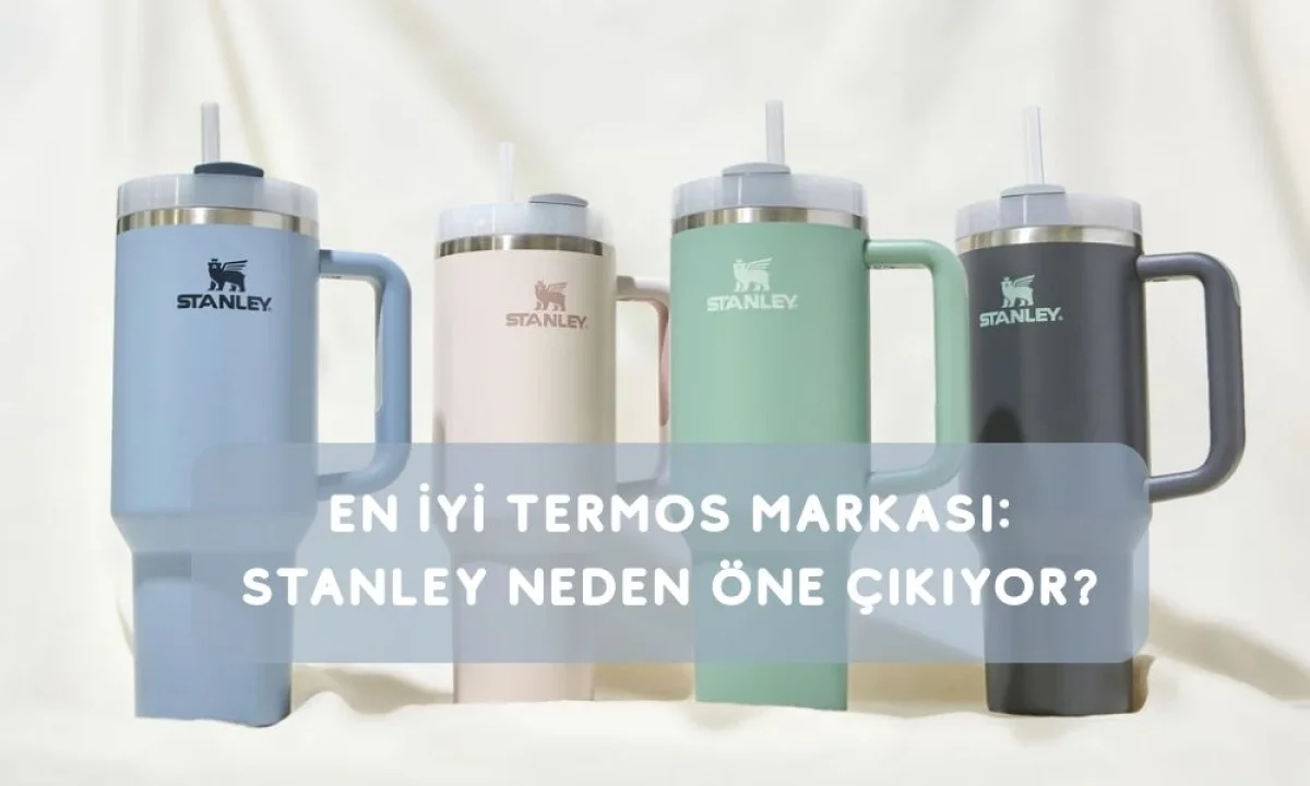 En İyi Termos Markası: Stanley Neden Öne Çıkıyor?